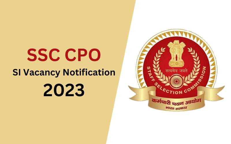SSC CPO 1876 SI Vacancy Notification 2023 Released - Full Details