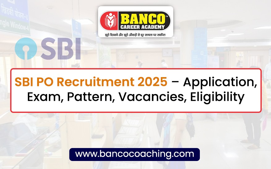 SBI PO Recruitment 2025 – Application, Exam, Pattern, Vacancies, Eligibility