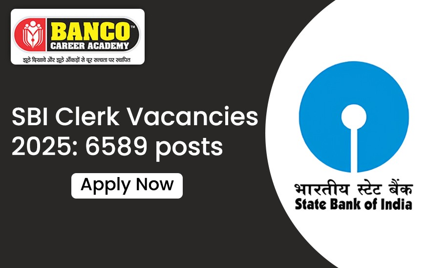 SBI Clerk Vacancies 2025: 6589 Posts, Apply Now