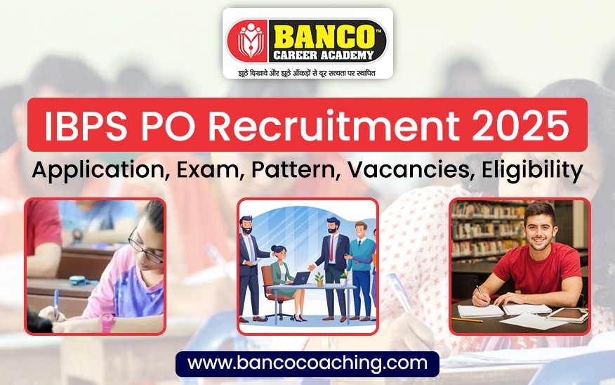 IBPS PO Recruitment 2025 - Application, Exam, Pattern, Vacancies, Eligibility