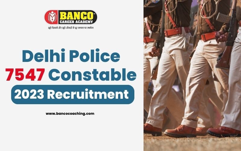 Delhi Police Constable 2023 - Notification Out! Vacancies 7547 Posts