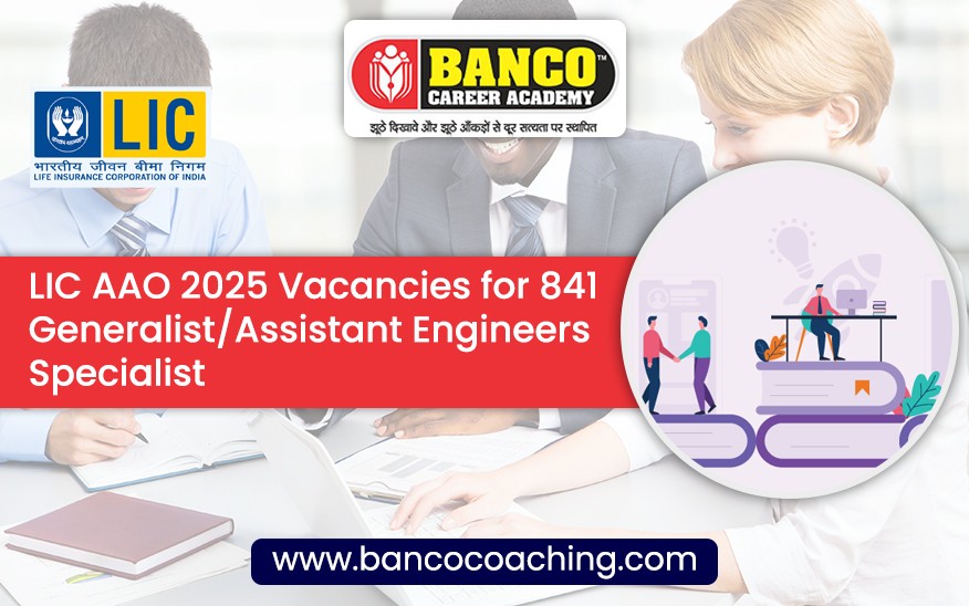 LIC AAO 2025 Vacancies for 841 Generalist/Assistant Engineers/Specialist