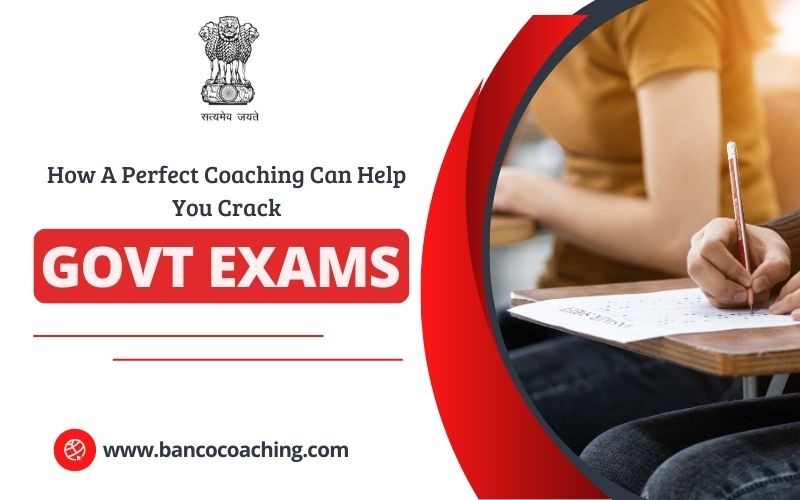 How A Perfect Coaching Can Help You Crack Govt Exams?