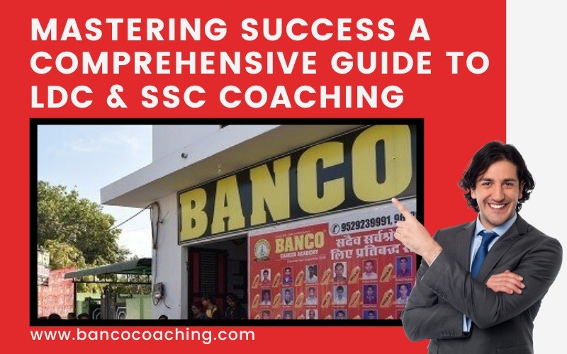 Mastering Success: A Comprehensive Guide to LDC & SSC Coaching